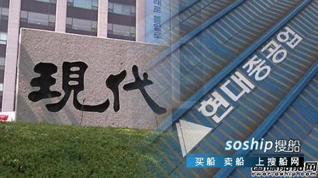 2018中国重工有希望吗 现代重工集团“收权”加强造船业务